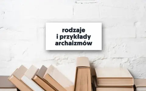 Stos książek, a nad nim tablica z napisem "rodzaje i przykłady archaizmów".