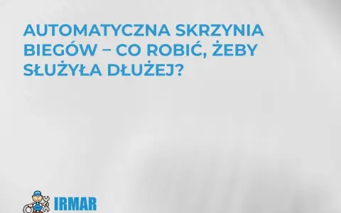 Automatyczna skrzynia biegów – jak dbać, by służyła dłużej? Logo IRMAR.