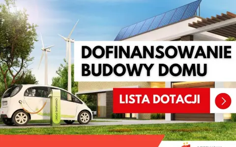 Dofinansowanie budowy domu z ekologicznymi rozwiązaniami: auto elektryczne, panele słoneczne, wiatraki. Sprawdź listę dotacji.