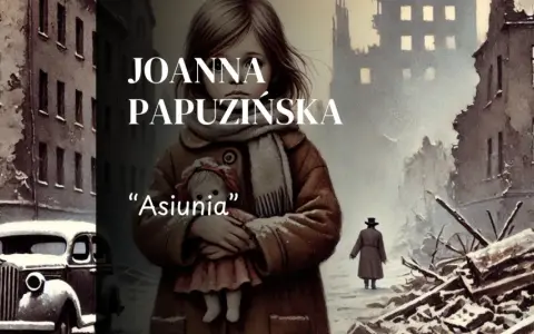Dziewczynka z lalką "Asiunia" na tle zniszczonego miasta. Streszczenie książki Joanny Papuzinskiej.