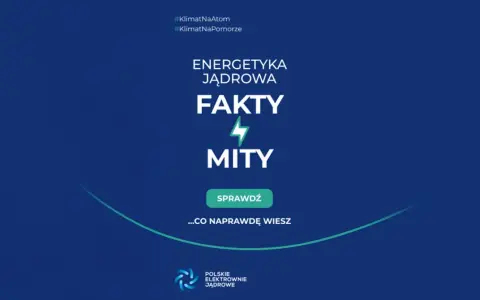 Energetyka jądrowa: fakty i mity. Sprawdź, co naprawdę wiesz o tej technologii. #KlimatNaAtom