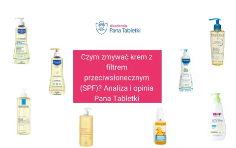 Krem z filtrem SPF zmyjesz olejkami i żelami do mycia. Zobacz, jakie produkty poleca Akademia Pana Tabletki.