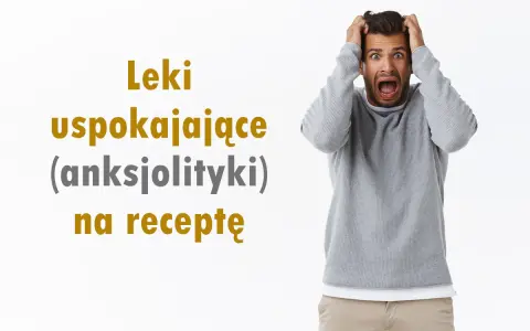 Jakie leki na uspokojenie? Przewodnik po OTC, receptach i ryzyku