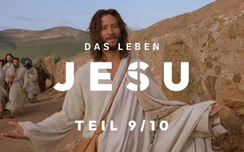 Jesus, der Weg, die Wahrheit und das Leben. Sein Leben, Teil 9/10. John 17:3.