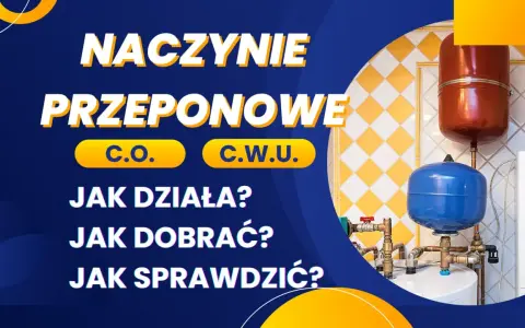 Naczynie przeponowe C.O. i C.W.U. - jak działa, dobrać i sprawdzić? Dowiedz się o objawach uszkodzonego naczynia przeponowego.