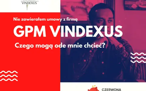 Nie zawierałem umowy z firmą GPM VINDEXUS. Czego mogą ode mnie chcieć? To pytanie o Vindexus.
