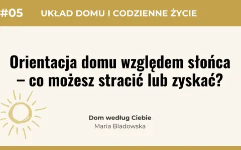 Usytuowanie domu na działce względem stron świata ma kluczowe znaczenie. Dowiedz się, co możesz zyskać lub stracić, planując orientację domu.