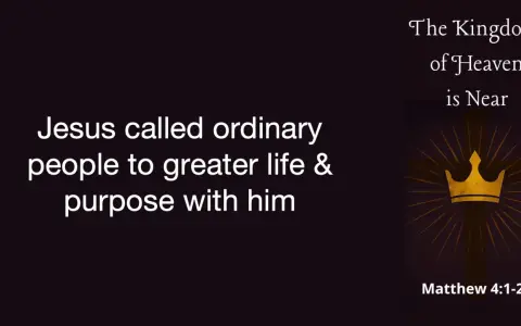 Jesus called ordinary people to a greater life and purpose, revealing that the Kingdom of Heaven is near.