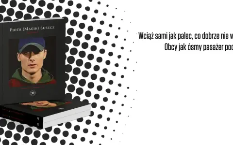 Okładka książki "Excalibur" Piotra (Magika) Łuszcz. Na okładce młody mężczyzna w czapce z daszkiem. Tekst "Wciąż sami jak palec, co dobrze nie wróży. Obcy jak ósmy pasażer podróży" podkreśla priorytety.