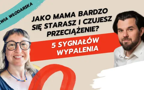 Sylwia Włodarska i mężczyzna. Czy jako mama czujesz się przeciążona? 5 sygnałów wypalenia rodzicielskiego.