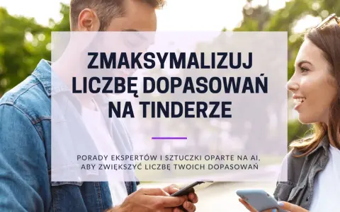 Para z telefonami, uśmiechnięci, z napisem "Zmaksymalizuj liczbę dopasowań na Tinderze". Porady na Tinderze.