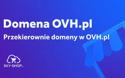 OVH: Przekierowanie domeny krok po kroku uniknij błędów i zadbaj o SEO