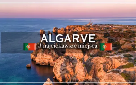 Algarve: 3 najciekawsze miejsca. Zobacz, co warto zobaczyć w Algarve, Portugalii, podczas zachodu słońca nad klifami.