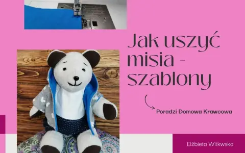Jak zrobić pluszowego misia z szablonów - proste kroki i porady