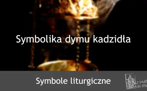 Symbolika dymu kadzidła w liturgii. Wznoszący się dym symbolizuje modlitwy i ofiary.