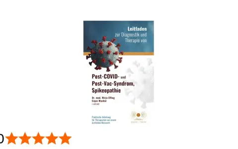 Leitfaden zur Diagnostik und Therapie von Post-COVID- und Post-Vac-Syndrom, Spikeopathie. Praktische Anleitung für Therapeuten.