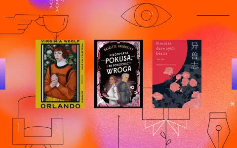 Książki: "Orlando" Virginie Woolf, "Nieodparta pokusa, by pokochać wroga" i "Kroniki dziwnych bestii".