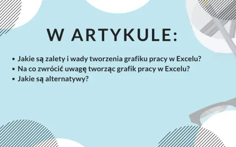 W artykule: zalety i wady tworzenia grafiku pracy w Excelu, na co zwrócić uwagę i jakie są alternatywy.