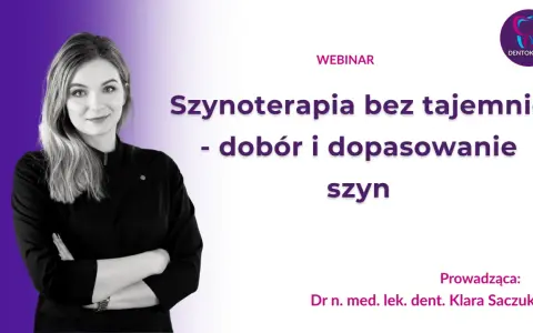 Webinar o szynoterapii: dobór i dopasowanie szyn. Prowadzi dr n. med. lek. dent. Klara Saczuk.