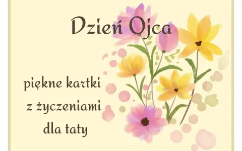 Piękne kartki z życzeniami dla taty na Dzień Ojca. Kwiaty w pastelowych kolorach.