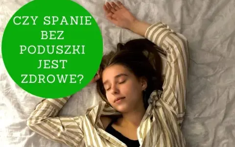 Czy spanie bez poduszki jest zdrowe? Poznaj zagrożenia i korzyści
