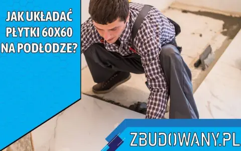 Fachowiec układa płytki podłogowe 60x60, pokazując różne wzory układania. Zbudowany.pl.