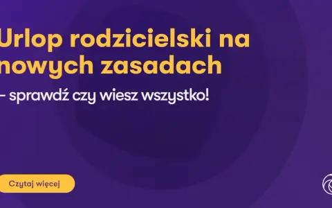 Urlop rodzicielski na nowych zasadach – sprawdź, czy wiesz wszystko! Dowiedz się więcej o zmianach.