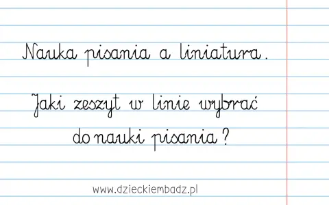Nauka pisania z liniaturą. Jaki zeszyt w linie wybrać do nauki pisania?