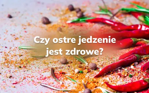 Ostre papryczki i przyprawy na stole. Czy ostre jedzenie jest zdrowe? Pytanie, które rozpala zmysły i dyskusje.