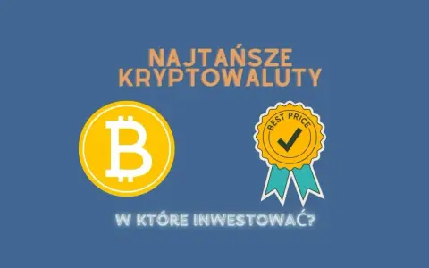 Najtańsze kryptowaluty, które mogą przynieść zyski i uniknąć strat