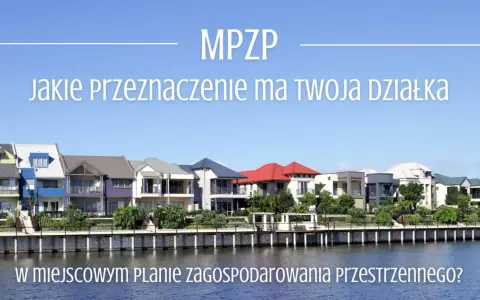 MPZP: jakie przeznaczenie ma Twoja działka? Sprawdź w miejscowym planie zagospodarowania przestrzennego.