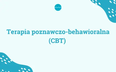 Terapia poznawczo-behawioralna (CBT) - droga do lepszego samopoczucia.