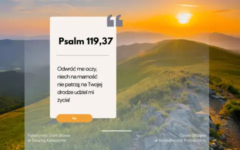 Psalm 119,37 tekst: "Odwróć me oczy, niech na marność nie patrzą; na Twojej drodze udziel mi życia!" na tle górskiego krajobrazu o zachodzie słońca.