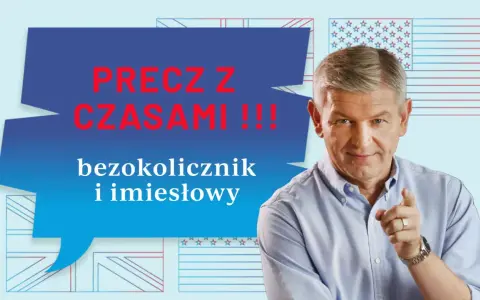 Mężczyzna wskazuje palcem, mówiąc o bezokolicznikach i imiesłowach. Tło to stylizowane flagi USA i Wielkiej Brytanii.