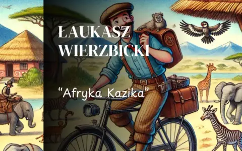 Ilustracja do "Afryka Kazika" - Łukasz Wierzbicki na rowerze w otoczeniu zwierząt i afrykańskiego krajobrazu.