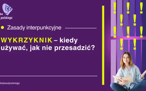 Ach, jaka to część mowy! Wykrzyknik – kiedy go używać, by nie przesadzić? Zasady interpunkcyjne.