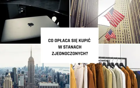 Co kupić w USA? Odkryj najlepsze okazje i uniknij pułapek!