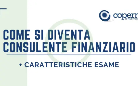 Diventa un consulente finanziario: scopri come con il corso broker finanziario e le caratteristiche dell'esame.