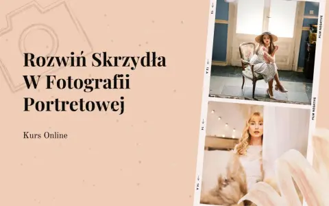 Rozwiń skrzydła w fotografii portretowej! Kurs online dla początkujących i zaawansowanych.