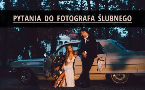 Pytania do fotografa ślubnego: Wybierz idealnego bez stresu!