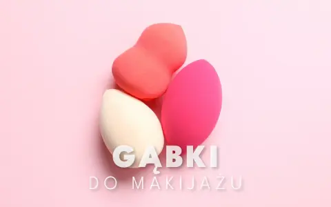 Jaka gąbka do makijażu? Wybierz idealną dla siebie!