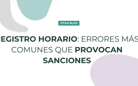Registro horario: errores comunes que provocan sanciones. Evita multas con una hoja de registro de jornada laboral impecable.