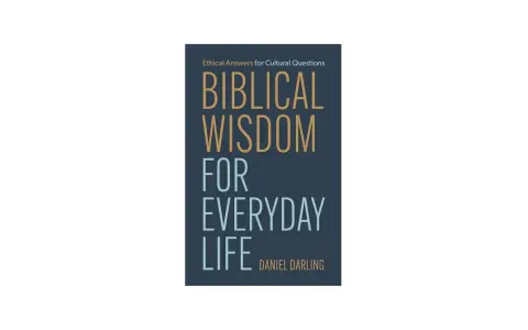 Book cover: "Biblical Wisdom for Everyday Life" by Daniel Darling. Ethical answers for cultural questions.