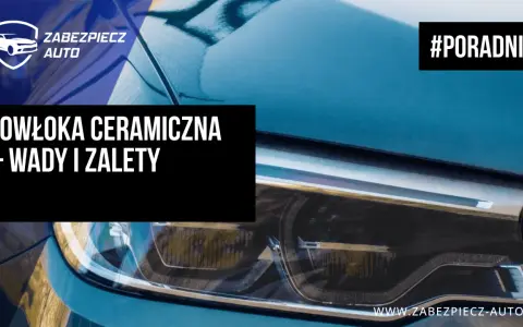 Poradnik: powłoka ceramiczna – wady i zalety. Poznaj szczegóły przed aplikacją na lakier auta.