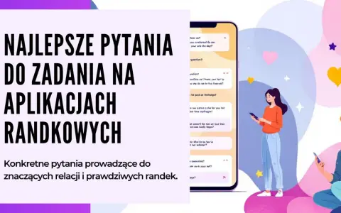 Najlepsze pytania na Tinderze, by zacząć rozmowę i poznać kogoś. Konkretne pytania prowadzące do znaczących relacji i prawdziwych randek.