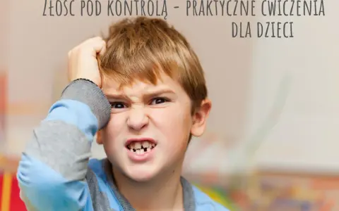 Chłopiec z zaciśniętymi zębami i zmarszczonymi brwiami. Tekst: "Złość pod kontrolą – praktyczne ćwiczenia dla dzieci".