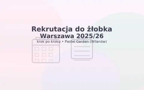 Jak zapisać dziecko do żłobka w Warszawie? Kompletny poradnik