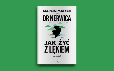 Jak żyć z lękiem dr Nerwica i nie dać mu zdominować życia