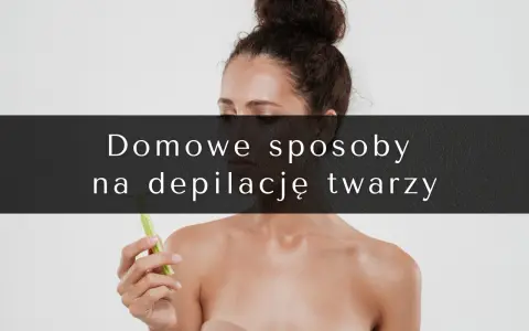 Kobieta z włosami upiętymi w kok trzyma maszynkę. Tekst na zdjęciu: "Domowe sposoby na depilację twarzy".