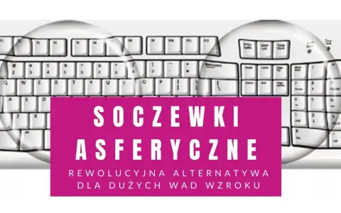 Soczewki asferyczne: rewolucyjna alternatywa dla dużych wad wzroku, widok przez soczewki na klawiaturę.